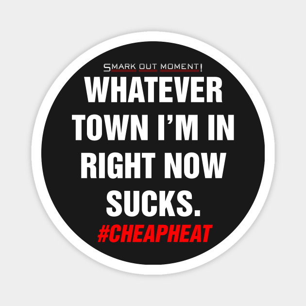 Whatever Town I'm In Right Now Sucks - Cheap Heat Magnet by Smark Out Moment